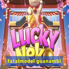 fatalmodel guanambi